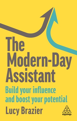 The Modern-Day Assistant: Build Your Influence and Boost Your Potential - Brazier, Lucy