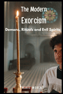 The Modern Exorcism: Demons, Rituals and Evil Spirits