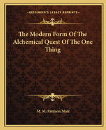 The Modern Form Of The Alchemical Quest Of The One Thing