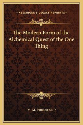 The Modern Form of the Alchemical Quest of the One Thing - Muir, M M Pattison