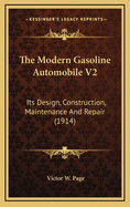 The Modern Gasoline Automobile V2: Its Design, Construction, Maintenance and Repair (1914)