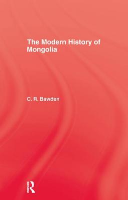 The Modern History of Mongolia - Bawden, Charles R.