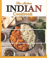 The Modern Indian Cookbook: The Essential Easy Indian Food Cookbook
