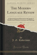 The Modern Language Review, Vol. 5: A Quarterly Journal Devoted to the Study of Medieval and Modern Literature and Philology (Classic Reprint)