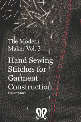 The Modern Maker vol. 3: Handsewing Stitches for Garment Construction - Gnagy, Mathew