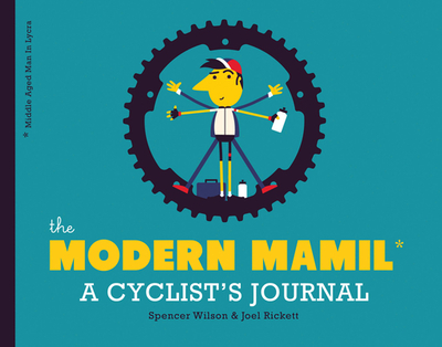The Modern Mamil (Middle-Aged Man in Lycra): A Cyclist's Journal - Rickett, Joel, and Wilson, Spencer