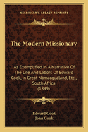The Modern Missionary: As Exemplified in a Narrative of the Life and Labors of Edward Cook, in Great Namacqualand, Etc., South Africa (1849)