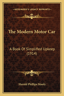 The Modern Motor Car: A Book of Simplified Upkeep (1914)
