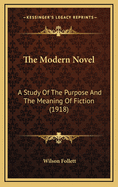 The Modern Novel: A Study of the Purpose and the Meaning of Fiction (1918)