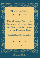 The Modern Part of an Universal History, from the Earliest Accounts to the Present Time, Vol. 4: Compiled from Original Authors (Classic Reprint)