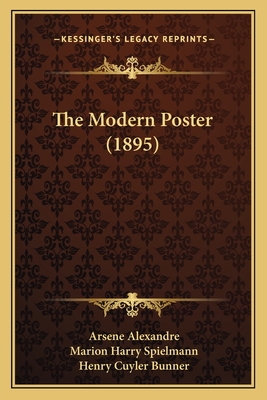 The Modern Poster (1895) - Alexandre, Arsene, and Spielmann, Marion Harry, and Bunner, Henry Cuyler