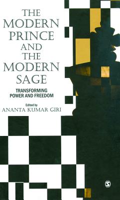 The Modern Prince and the Modern Sage: Transforming Power and Freedom - Giri, Ananta Kumar (Editor)