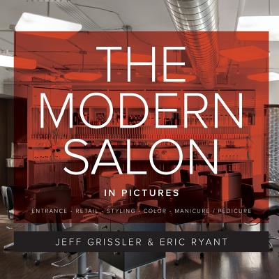 The Modern Salon in Pictures: Award Winning Salon Pictures from Around the World - Grissler, Jeff, and Ryant, Eric