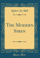 The Modern Siren (Classic Reprint)