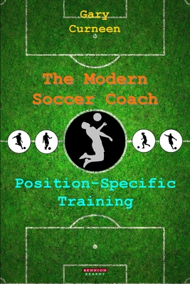 The Modern Soccer Coach: Position-Specific Training - Curneen, Gary