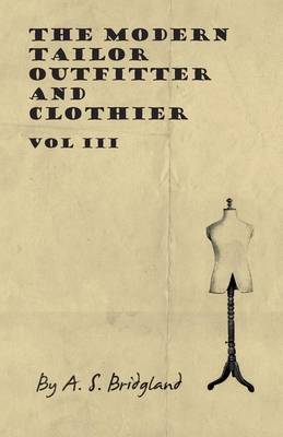 The Modern Tailor Outfitter and Clothier - Vol III - Bridgland, A S