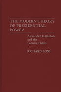 The Modern Theory of Presidential Power: Alexander Hamilton and the Corwin Thesis