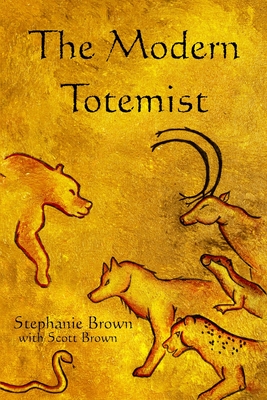 The Modern Totemist - Brown, Stephanie