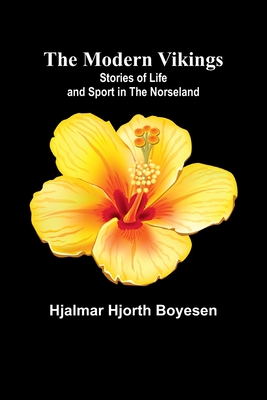 The Modern Vikings: Stories of Life and Sport in the Norseland - Boyesen, Hjalmar Hjorth