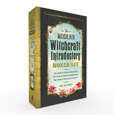 The Modern Witchcraft Introductory Boxed Set: The Modern Guide to Witchcraft, the Modern Witchcraft Spell Book, the Modern Witchcraft Grimoire - Alexander, Skye
