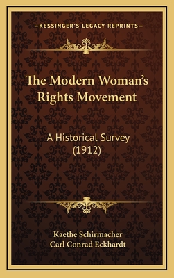 The Modern Woman's Rights Movement: A Historical Survey (1912) - Schirmacher, Kaethe, Dr., and Eckhardt, Carl Conrad (Translated by)