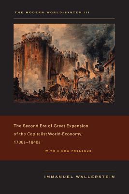 The Modern World-System III: The Second Era of Great Expansion of the Capitalist World-Economy, 1730s-1840s - Wallerstein, Immanuel
