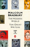 The Modern World: Ten Great Writers - Bradbury, Malcolm