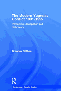 The Modern Yugoslav Conflict 1991-1995: Perception, Deception and Dishonesty