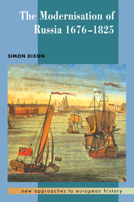 The Modernisation of Russia, 1676-1825 - Dixon, Simon