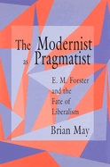 The Modernist as Pragmatist: E. M. Forster and the Fate of Liberalism