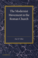 The Modernist Movement in the Roman Church: Its Origins and Outcome