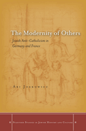 The Modernity of Others: Jewish Anti-Catholicism in Germany and France