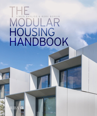 The Modular Housing Handbook - Bayliss, Simon, and Bergin, Rory
