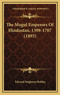 The Mogul Emperors of Hindustan, 1398-1707 (1895)