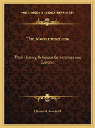 The Mohammedans: Their History, Religious Ceremonies and Customs