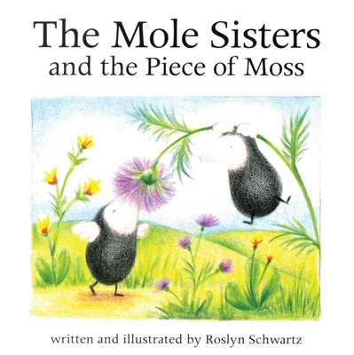 The Mole Sisters and Piece of Moss - Schwartz, Roslyn