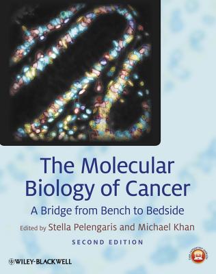 The Molecular Biology of Cancer: A Bridge from Bench to Bedside - Pelengaris, Stella (Editor), and Khan, Michael (Editor)