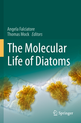 The Molecular Life of Diatoms - Falciatore, Angela (Editor), and Mock, Thomas (Editor)