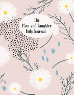 The Mom And Daughter Daily Journal: Mother Daughter Guided Journal With Prompts