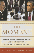 The Moment: Barack Obama, Jeremiah Wright, and the Firestorm at Trinity United Church of Christ