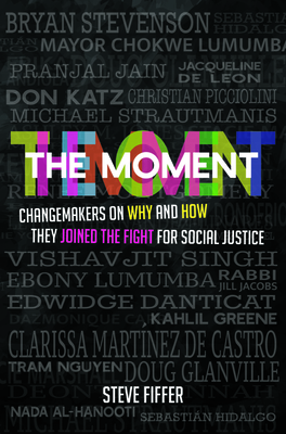 The Moment: Changemakers on Why and How They Joined the Fight for Social Justice - Fiffer, Steve, and Andiola, Erika, and Ahmed, Amirah