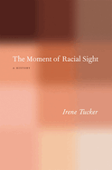 The Moment of Racial Sight: A History