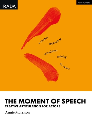 The Moment of Speech: Creative Articulation for Actors - Morrison, Annie