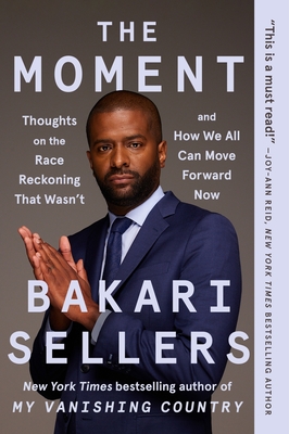 The Moment: Thoughts on the Race Reckoning That Wasn't and How We All Can Move Forward Now - Sellers, Bakari