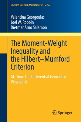 The Moment-Weight Inequality and the Hilbert-Mumford Criterion: GIT from the Differential Geometric Viewpoint - Georgoulas, Valentina, and Robbin, Joel W., and Salamon, Dietmar Arno