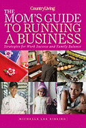 The Mom's Guide to Running a Business: Strategies for Work Success and Family Balance