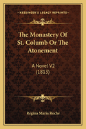 The Monastery Of St. Columb Or The Atonement: A Novel V2 (1813)