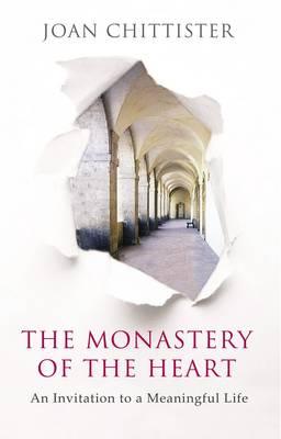 The Monastery of the Heart: An Invitation To A Meaningful Life - Chittister, Joan