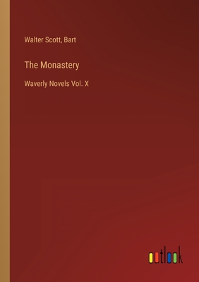 The Monastery: Waverly Novels Vol. X - Scott, Walter, and Bart