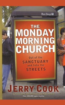 The Monday Morning Church: Out of the Sanctuary and Into the Streets - Cook, Jerry